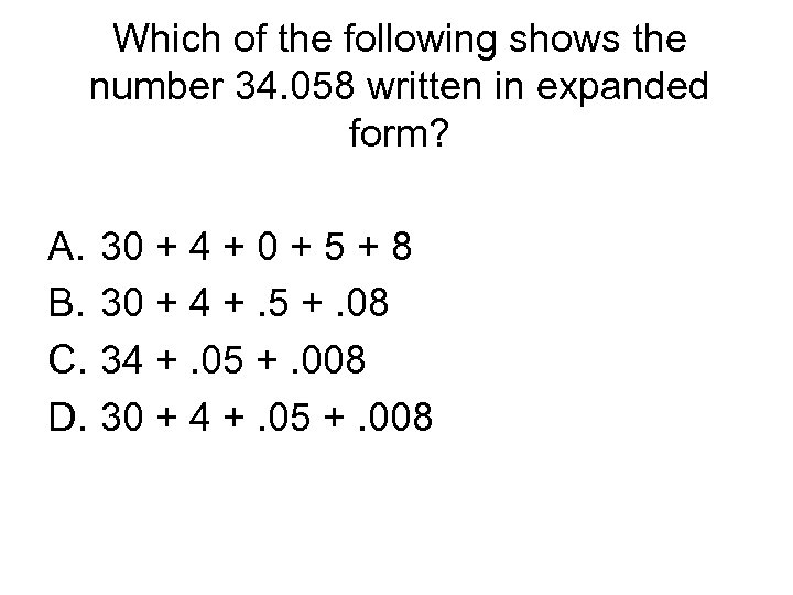 Which of the following shows the number 34. 058 written in expanded form? A.