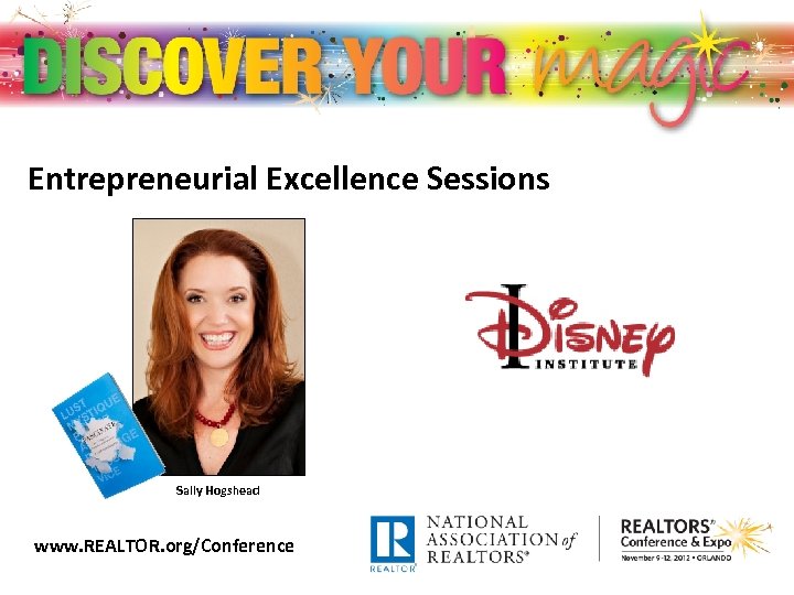 Entrepreneurial Excellence Sessions Sally Hogshead www. REALTOR. org/Conference 