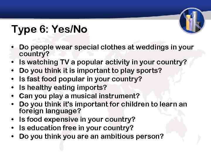 Type 6: Yes/No • Do people wear special clothes at weddings in your country?
