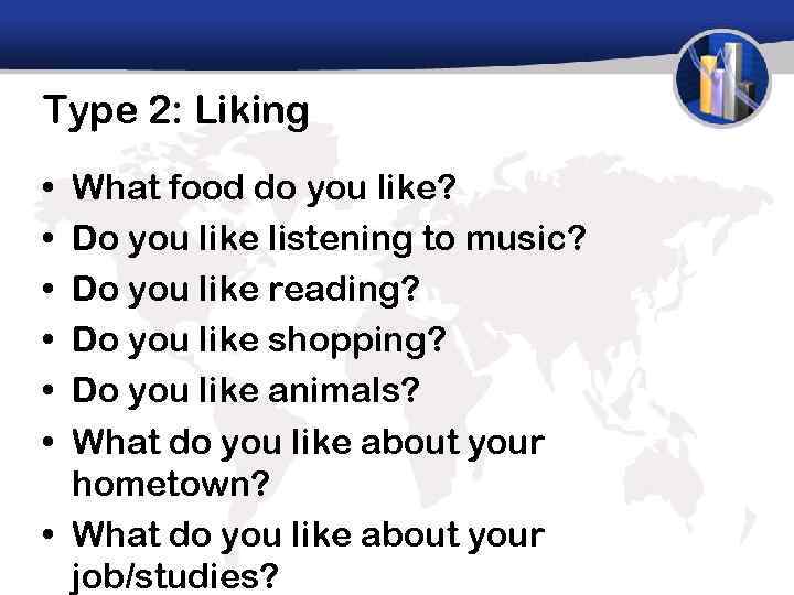 Type 2: Liking • • • What food do you like? Do you like
