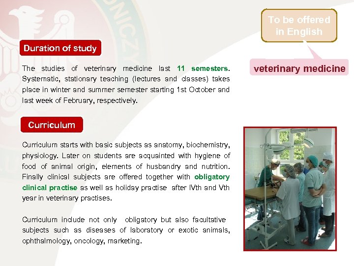 To be offered in English Duration of study The studies of veterinary medicine last