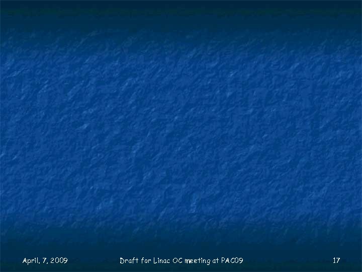 April. 7, 2009 Draft for Linac OC meeting at PAC 09 17 