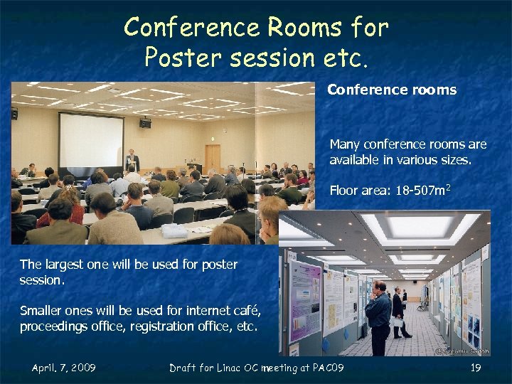 Conference Rooms for Poster session etc. Conference rooms Many conference rooms are available in