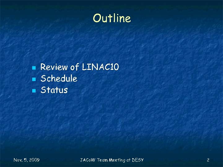 Outline n n n Nov. 5, 2009 Review of LINAC 10 Schedule Status JACo.