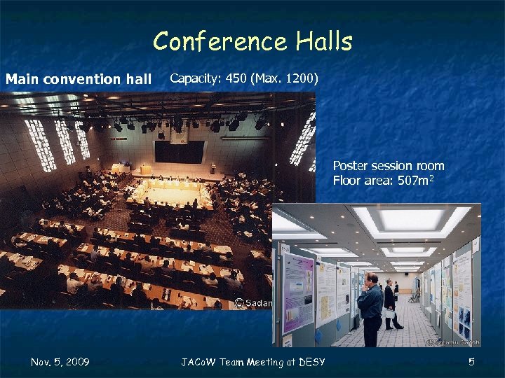 Conference Halls Main convention hall Capacity: 450 (Max. 1200) Poster session room Floor area: