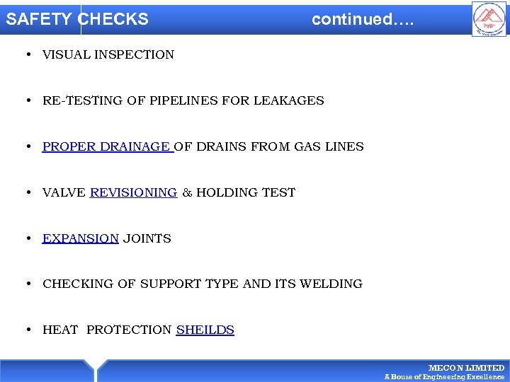SAFETY CHECKS continued…. • VISUAL INSPECTION • RE-TESTING OF PIPELINES FOR LEAKAGES • PROPER