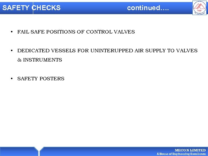 SAFETY CHECKS continued…. • FAIL SAFE POSITIONS OF CONTROL VALVES • DEDICATED VESSELS FOR