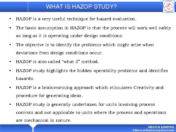 WHAT IS HAZOP STUDY? • HAZOP is a very useful technique for hazard evaluation.