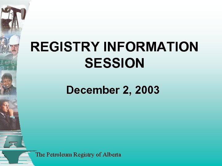 REGISTRY INFORMATION SESSION December 2, 2003 The Petroleum Registry of Alberta 