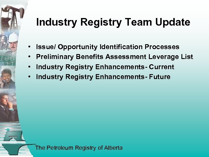 Industry Registry Team Update • • Issue/ Opportunity Identification Processes Preliminary Benefits Assessment Leverage