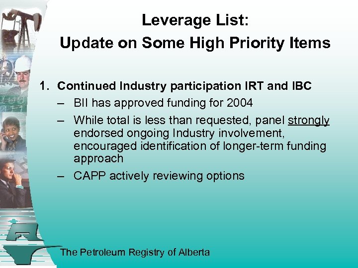 Leverage List: Update on Some High Priority Items 1. Continued Industry participation IRT and