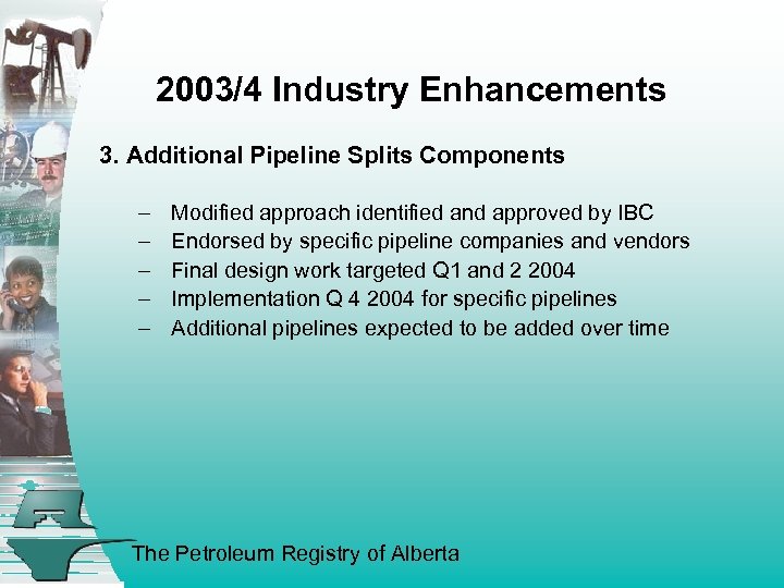 2003/4 Industry Enhancements 3. Additional Pipeline Splits Components – – – Modified approach identified