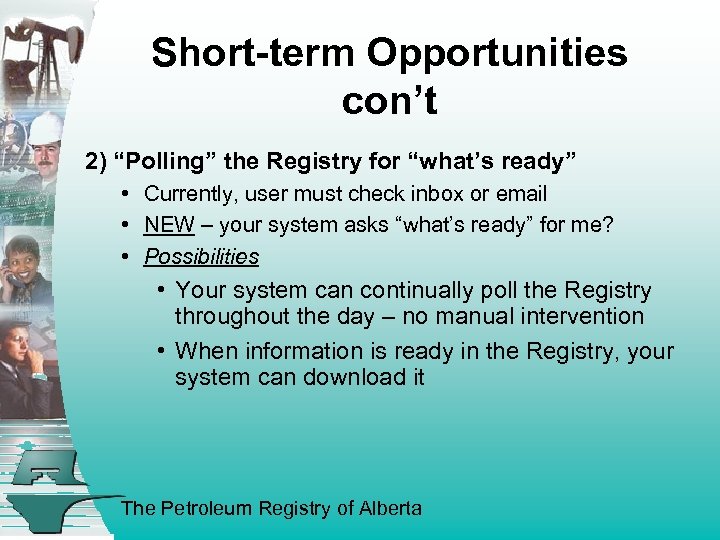 Short-term Opportunities con’t 2) “Polling” the Registry for “what’s ready” • Currently, user must