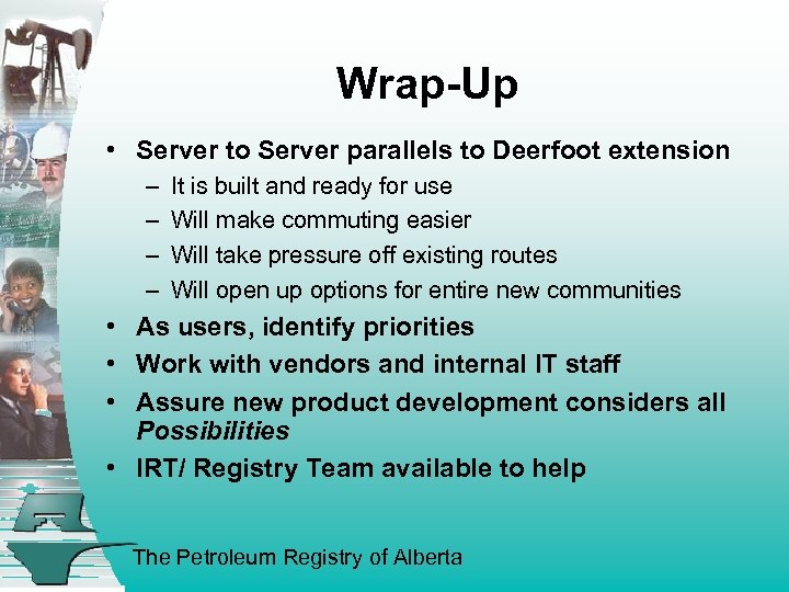Wrap-Up • Server to Server parallels to Deerfoot extension – – It is built