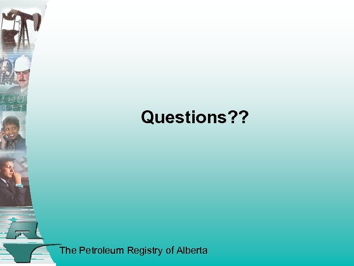 Questions? ? The Petroleum Registry of Alberta 