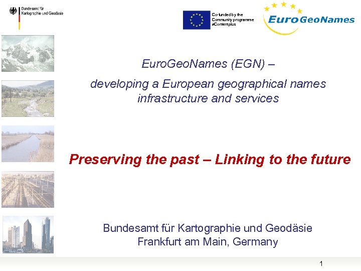 Co-funded by the Community programme e. Contentplus Euro. Geo. Names (EGN) – developing a