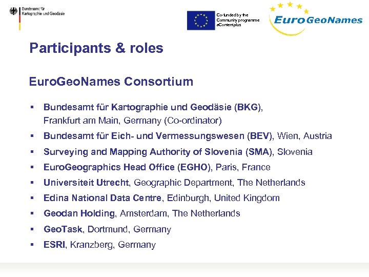 Co-funded by the Community programme e. Contentplus Participants & roles Euro. Geo. Names Consortium