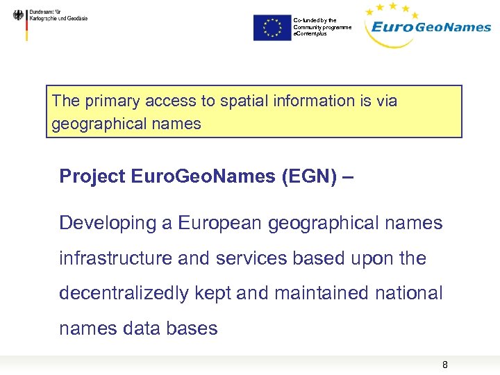 Co-funded by the Community programme e. Contentplus The primary access to spatial information is