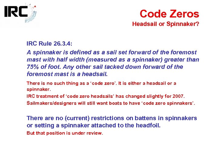 Code Zeros Headsail or Spinnaker? IRC Rule 26. 3. 4: A spinnaker is defined