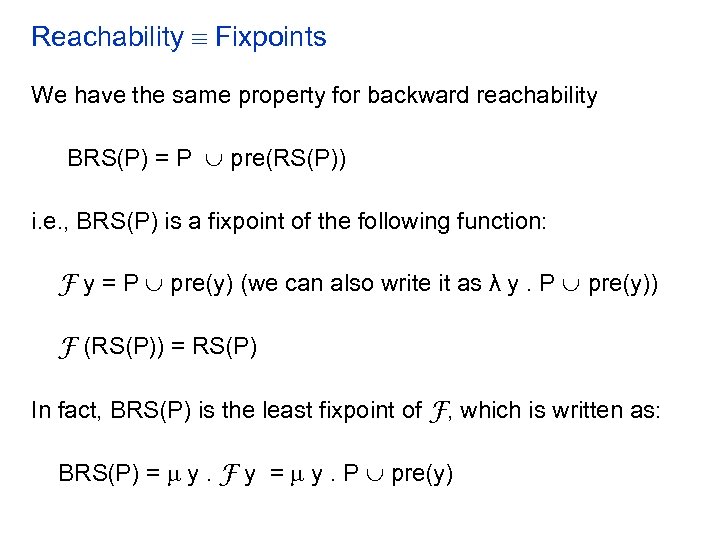 Reachability Fixpoints We have the same property for backward reachability BRS(P) = P pre(RS(P))