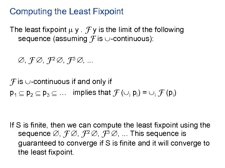 Computing the Least Fixpoint The least fixpoint y. F y is the limit of