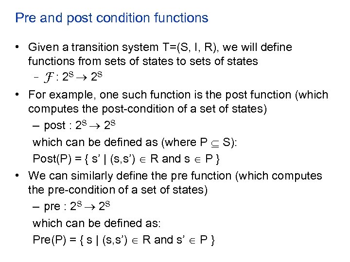 Pre and post condition functions • Given a transition system T=(S, I, R), we