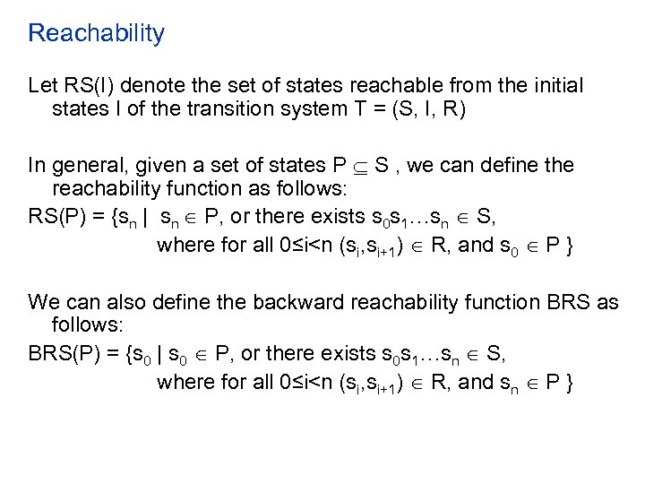 Reachability Let RS(I) denote the set of states reachable from the initial states I