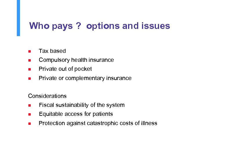 Who pays ? options and issues n Tax based n Compulsory health insurance n