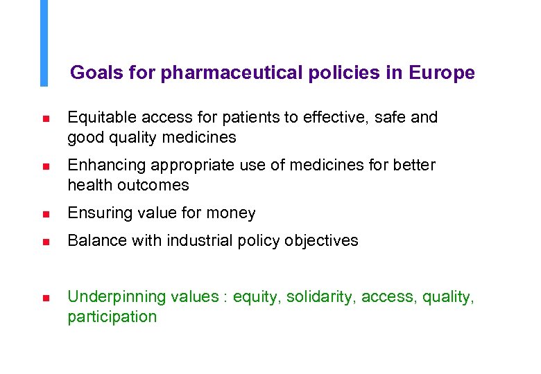Goals for pharmaceutical policies in Europe n Equitable access for patients to effective, safe