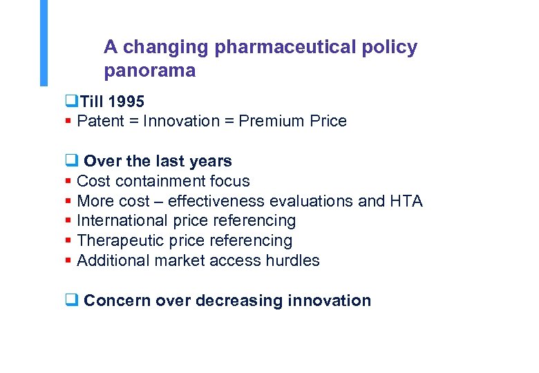 A changing pharmaceutical policy panorama q. Till 1995 § Patent = Innovation = Premium