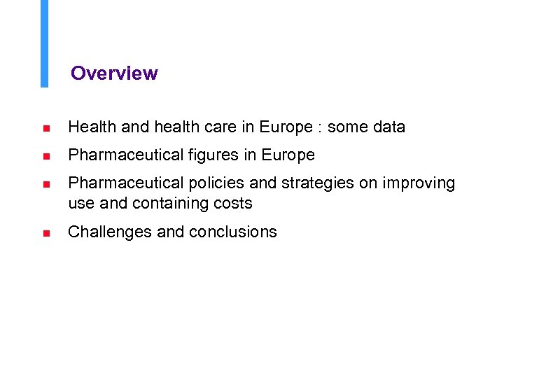 Overview n Health and health care in Europe : some data n Pharmaceutical figures