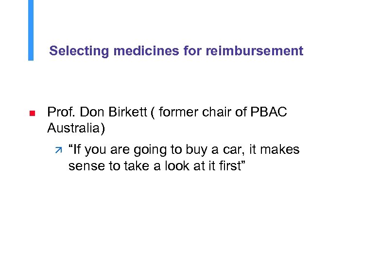 Selecting medicines for reimbursement n Prof. Don Birkett ( former chair of PBAC Australia)