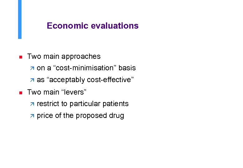 Economic evaluations n Two main approaches ä ä n on a “cost-minimisation” basis as