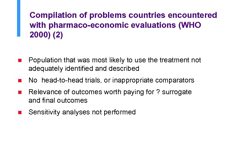 Compilation of problems countries encountered with pharmaco-economic evaluations (WHO 2000) (2) n Population that