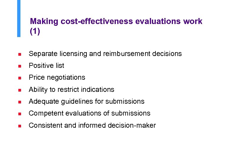 Making cost-effectiveness evaluations work (1) n Separate licensing and reimbursement decisions n Positive list