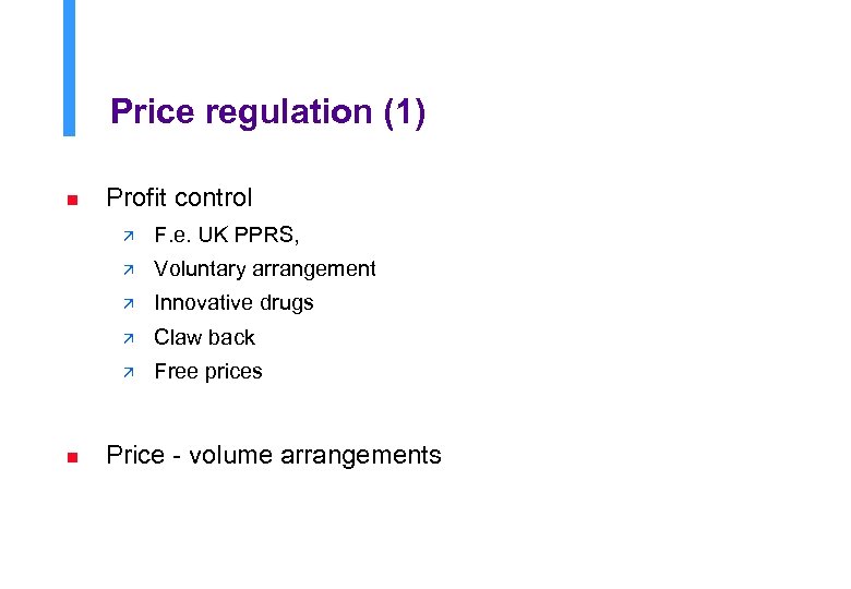 Price regulation (1) n Profit control ä ä Voluntary arrangement ä Innovative drugs ä