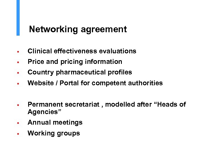 Networking agreement § Clinical effectiveness evaluations § Price and pricing information § Country pharmaceutical