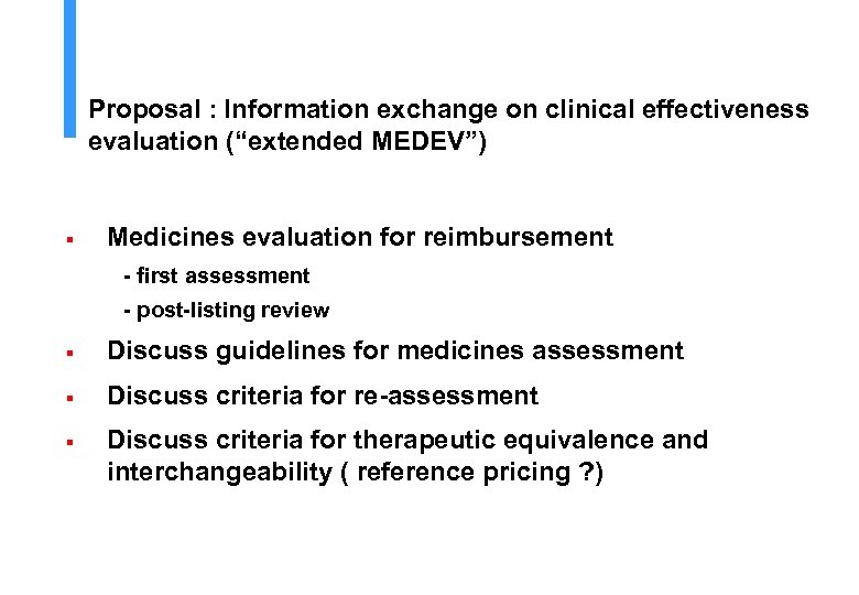 Proposal : Information exchange on clinical effectiveness evaluation (“extended MEDEV”) § Medicines evaluation for