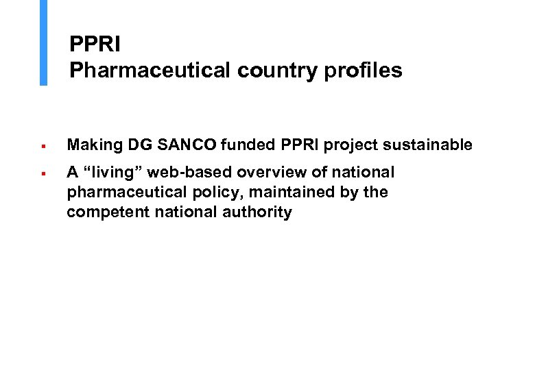 PPRI Pharmaceutical country profiles § Making DG SANCO funded PPRI project sustainable § A