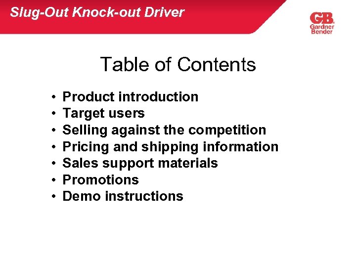 Slug-Out Knock-out Driver Table of Contents • • Product introduction Target users Selling against