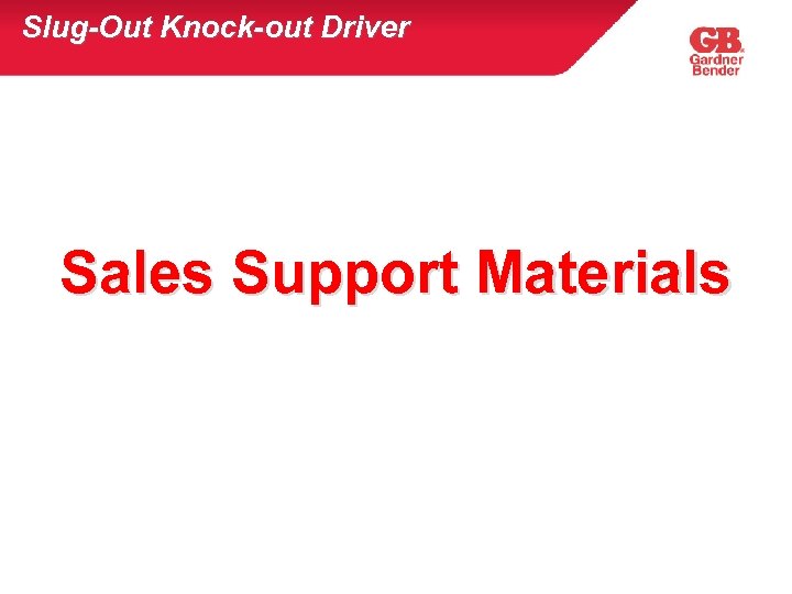 Slug-Out Knock-out Driver Sales Support Materials © Milwaukee Electric Tool Corp. , 2010. Confidential