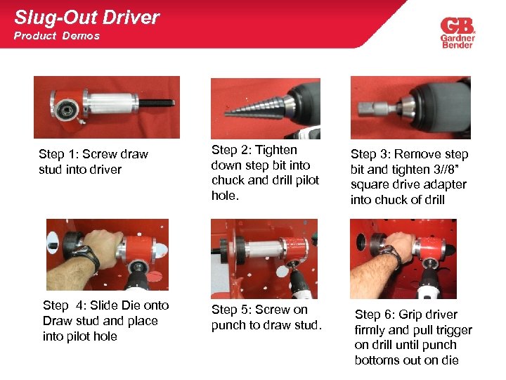 Slug-Out Driver Product Demos Step 1: Screw draw stud into driver Step 4: Slide