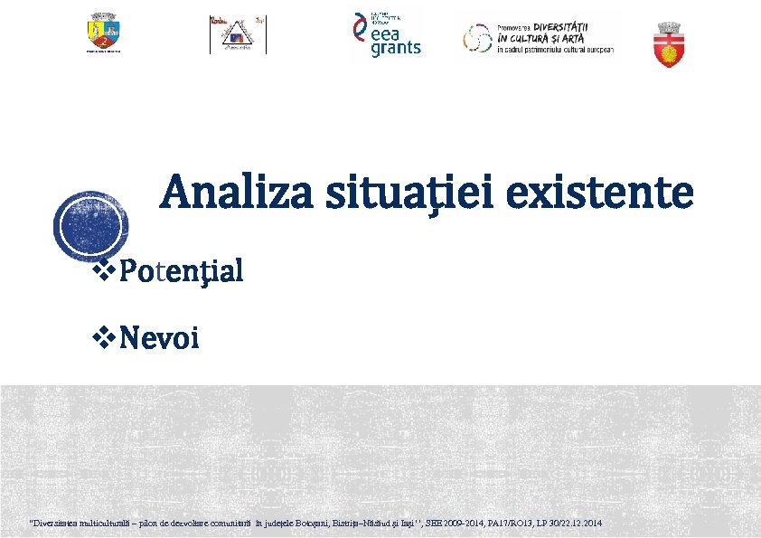 Analiza situației existente v. Potențial v. Nevoi “Diversitatea multiculturală – pilon de dezvoltare comunitară
