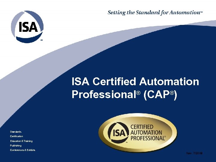 ISA Certified Automation Professional® (CAP®) Standards Certification Education & Training Publishing Conferences & Exhibits