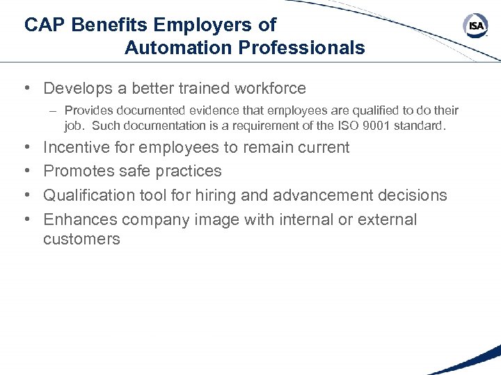 CAP Benefits Employers of Automation Professionals • Develops a better trained workforce – Provides