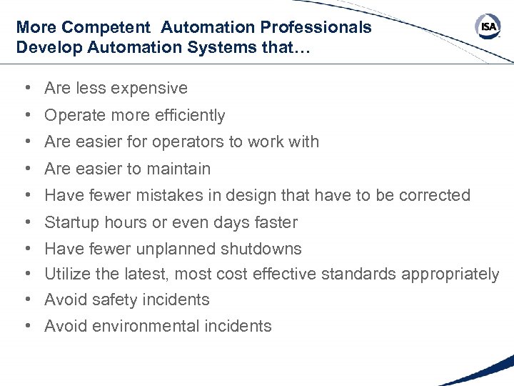 More Competent Automation Professionals Develop Automation Systems that… • Are less expensive • Operate