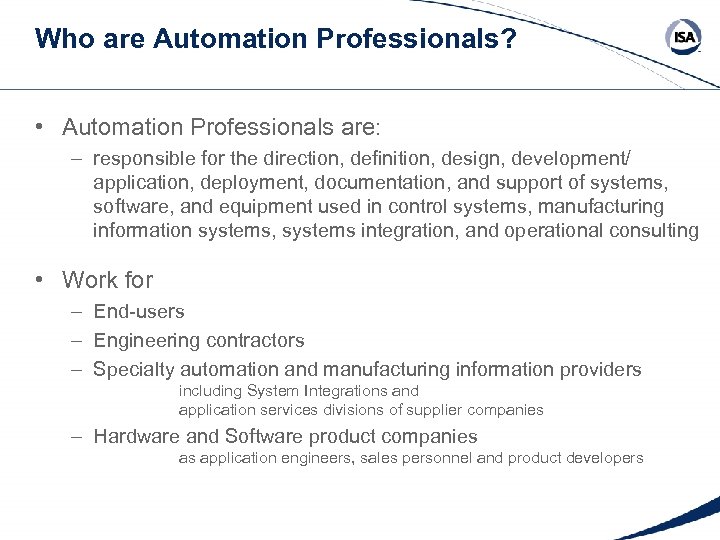 Who are Automation Professionals? • Automation Professionals are: – responsible for the direction, definition,