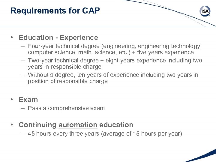 Requirements for CAP • Education - Experience – Four-year technical degree (engineering, engineering technology,