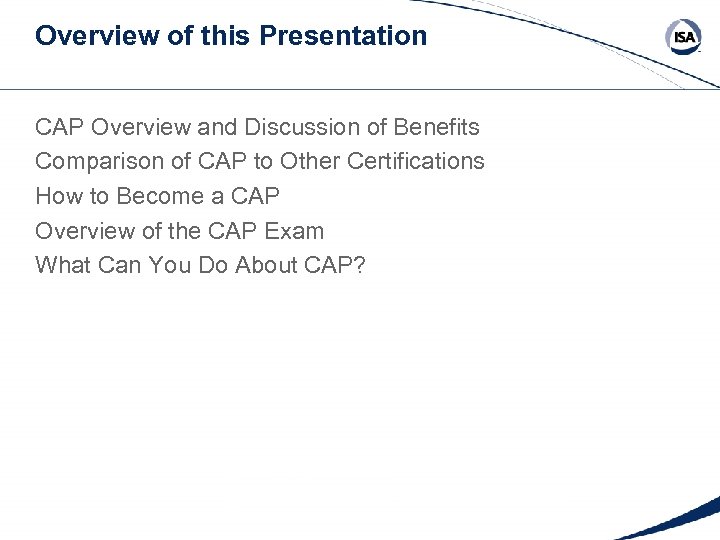 Overview of this Presentation CAP Overview and Discussion of Benefits Comparison of CAP to