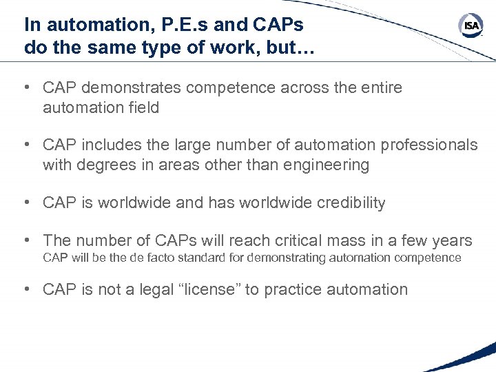 In automation, P. E. s and CAPs do the same type of work, but…